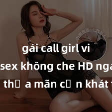 gái call girl vip Xem sex không che HD ngay để thỏa mãn cơn khát tình dục của bạn! Video chất lượng cao, cảnh quay rõ nét, sẽ khiến bạn không thể rời mắt! Hãy trải nghiệm ngay!