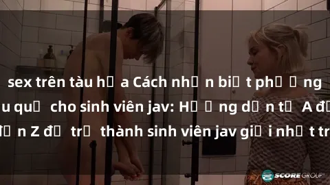 sex trên tàu hỏa Cách nhận biết phương pháp học tập hiệu quả cho sinh viên jav: Hướng dẫn từ A đến Z để trở thành sinh viên jav giỏi nhất trong lớp học của bạn.